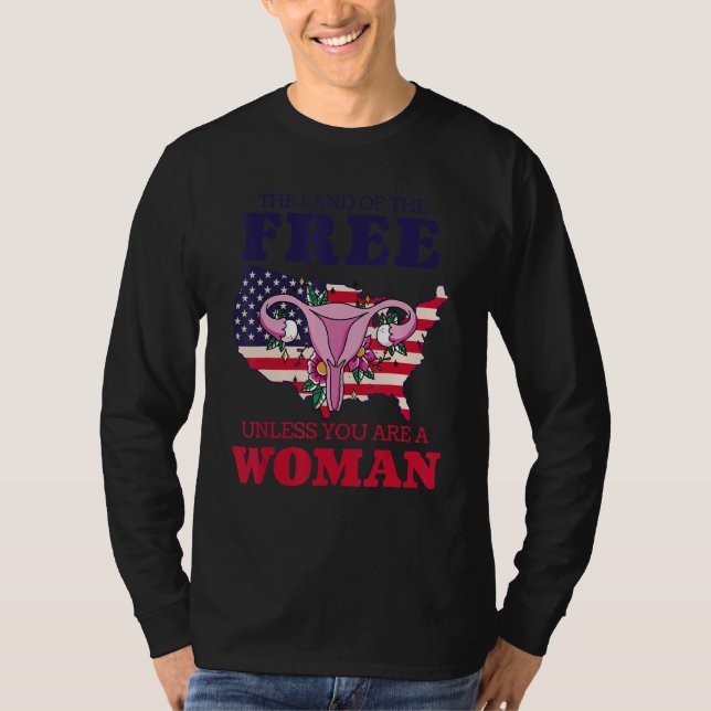 Feminist  Land Of The Free Unless You're A Woman P T-Shirt (Front)