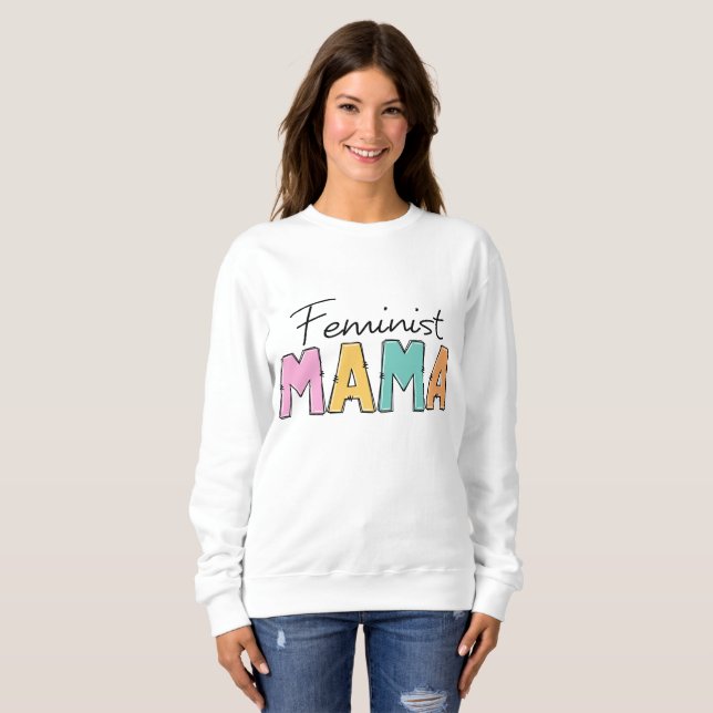 Feminist Mama Sweatshirt (Front Full)