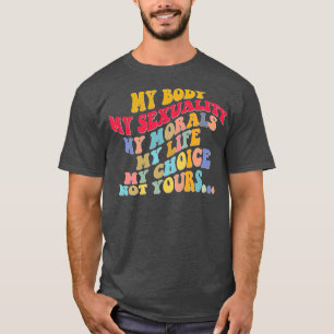Feminist My Body My Sexuality Pro Choice Womens Ri T-Shirt