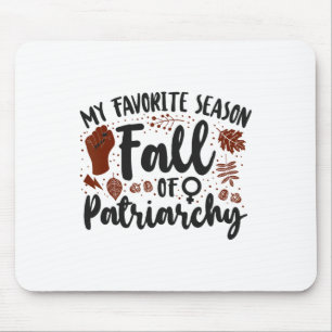 Feminist My Favourite Season Fall Of Patriarchy  Mouse Pad