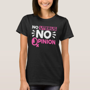 Feminist No Uterus No Opinion 1 T-Shirt
