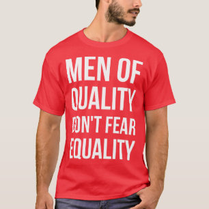 Feminist Person Men of Quality Dont Fear Equality T-Shirt