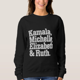 Feminist Political Kamala Michelle Elizabeth Ruth Sweatshirt