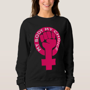 Feminist Pro Choice Abortion Rights Feminism Sweatshirt