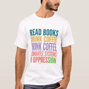 Feminist reader activist Read Books Drink Coffee T-Shirt