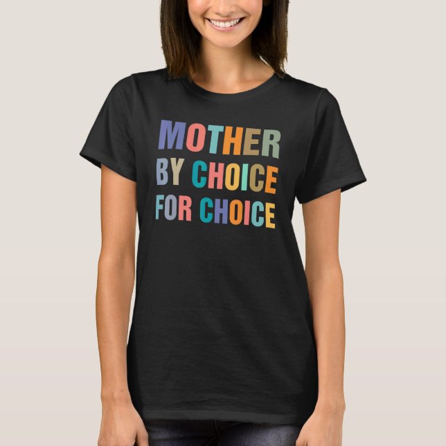 Feminist Rights Mother By Choice For Choice Pro Ch T-Shirt (Front)