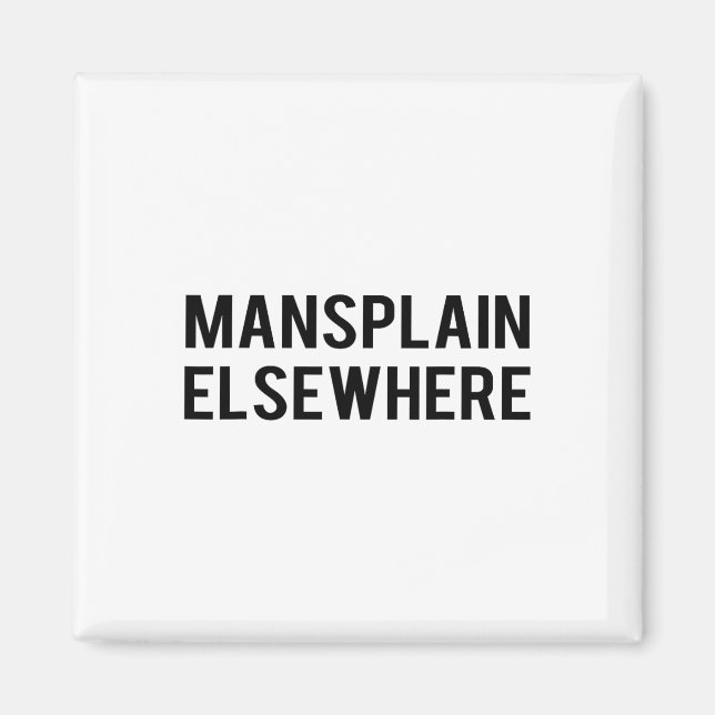 Feminist S - Mansplain Elsewhere - Girl Power Tee  Magnet (Front)