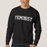 Feminist Sweatshirt<br><div class="desc">Feminist black and white quote sweatshirt for guys who truly care about feminism and women's rights. Keep fighting the good fight for gender equality with this fun political sweatshirt.</div>