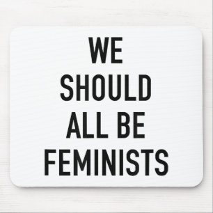 Feminist T-Shirt - We Should All Be Feminists - Fe Mouse Pad