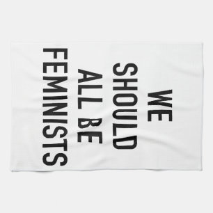 Feminist T-Shirt - We Should All Be Feminists - Fe Tea Towel