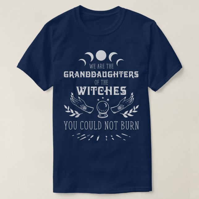 Feminist We Are The Granddaughters Of The Witches  T-Shirt (Design Front)