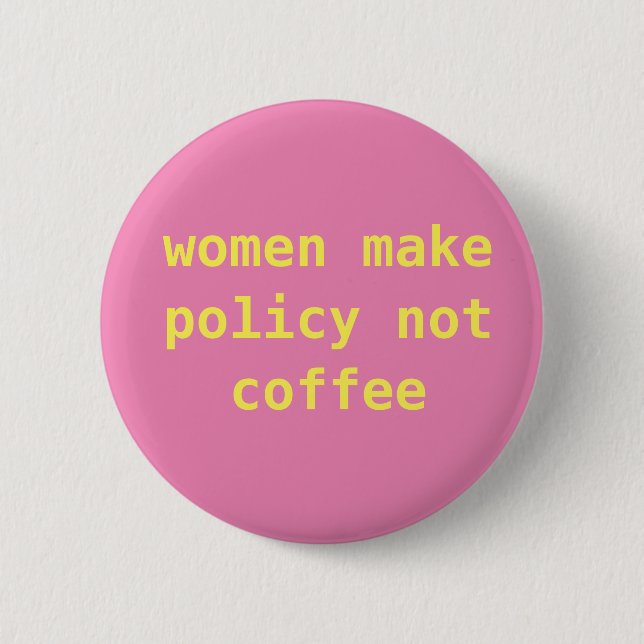 Feminist "Women make policy not coffee" Pin (Front)