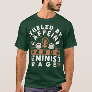Feminist Womens Rights Female Empowerment Fuelled T-Shirt