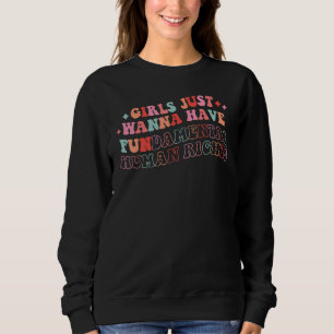 Feminists Girls Just Wanna Have Fundamental Rights Sweatshirt