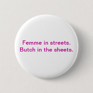Femme in the streets. Butch in the sheets. 6 Cm Round Badge