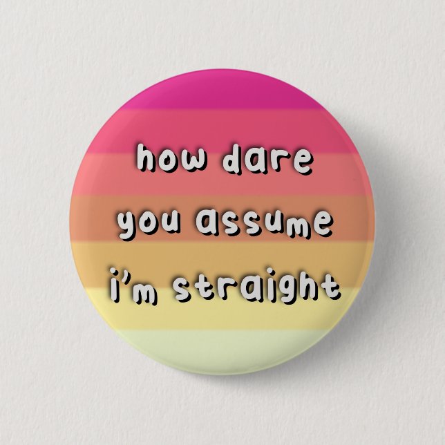 Femmesexual Pride - “How Dare You Assume” - LGBT 6 Cm Round Badge (Front)
