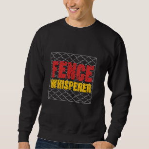 Fence Installer Fence Whisperer Sweatshirt