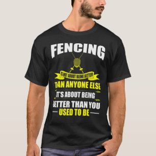 Fencing About Being Better Than You Used To Be T-Shirt