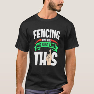Fencing And Me Are Like This Fingers Crossed T-Shirt
