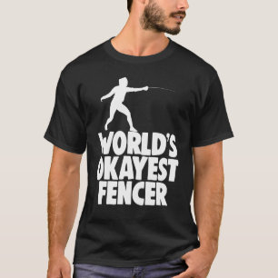 Fencing Apparel Gif Worlds Okayest Fencer T-Shirt