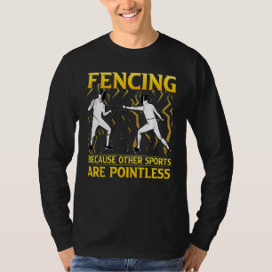 Fencing Because Other Sports Are Pointless T-Shirt