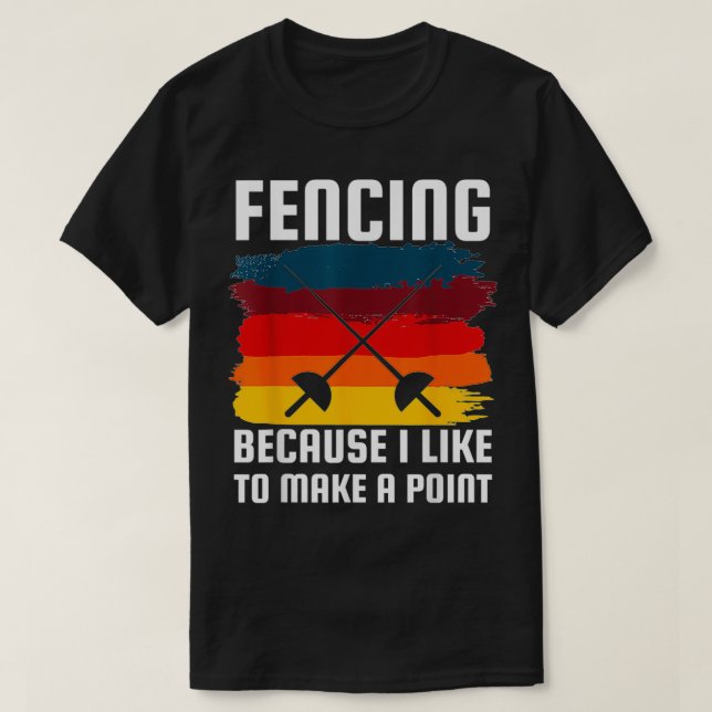 Fencing Becuase Like Make Point Funny Fencer Humou T-Shirt (Design Front)