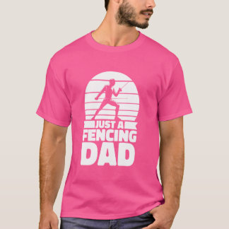 Fencing Father Fencer Sport Sword - Just A Fencing T-Shirt