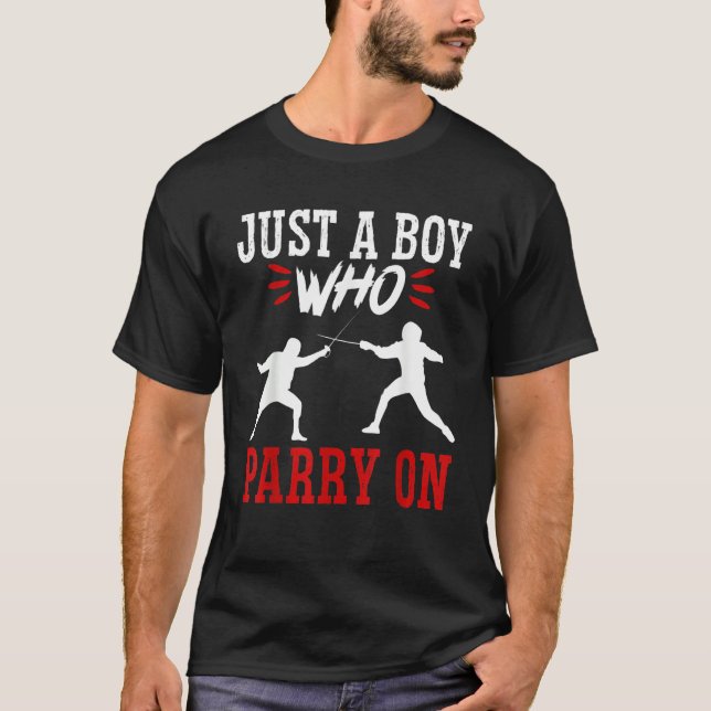 Fencing Fencer Just A Boy Who Parry On Swords Swor T-Shirt (Front)