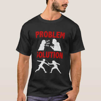 Fencing Fencer Problem Solution Hobby T-Shirt