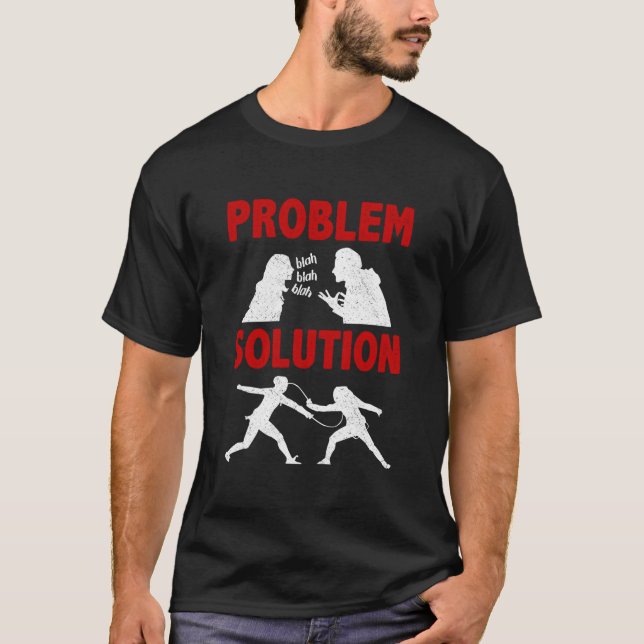 Fencing Fencer Problem Solution Hobby T-Shirt (Front)