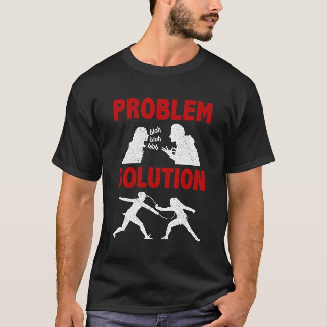 Fencing Fencer Problem Solution Hobby T-Shirt (Front)