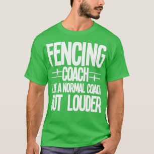 Fencing Fencing Coach Like A Normal Coach But Loud T-Shirt