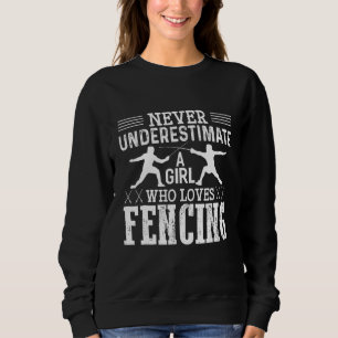 Fencing Girl Never Underestimate A Fencing Girl Sweatshirt