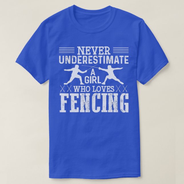 Fencing Girl Never Underestimate A Fencing Girl  T-Shirt (Design Front)