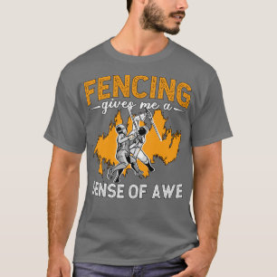 Fencing Gives Me A Sense Of Longswords Duel Fencer T-Shirt