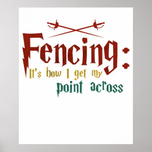 Fencing How I Get My Point Across Funny Fencing Poster