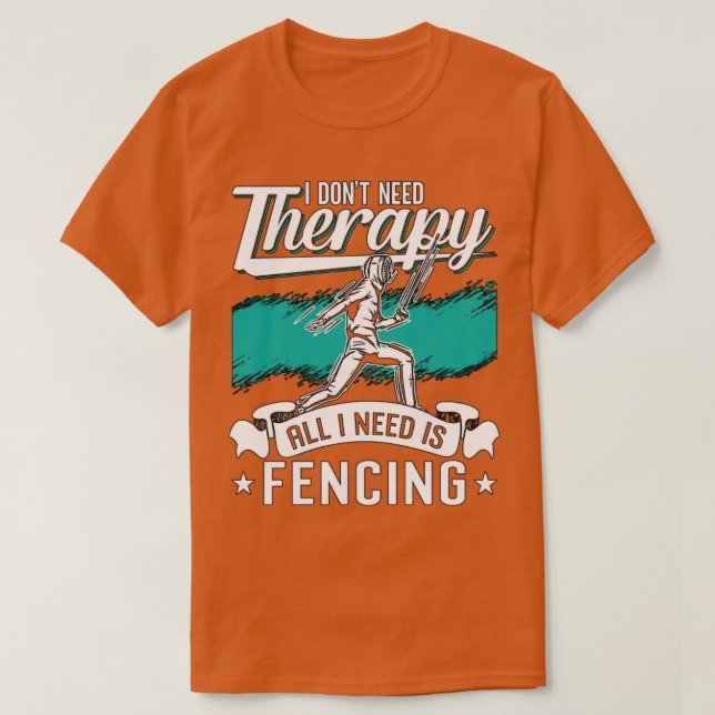 Fencing I Dont Need Therapy Sword Rapier Fencer  T-Shirt (Design Front)