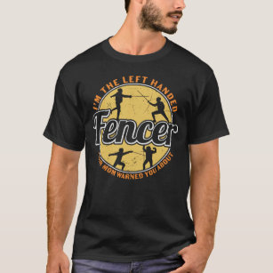 Fencing I’m The Left Handed Fencer T-Shirt