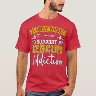 Fencing I Only Work To Longswords Addiction Fencer T-Shirt