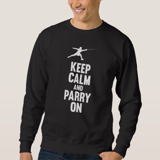 Fencing Keep Calm And Parry On Fencer Sword Fight  Sweatshirt (Front)