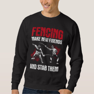 Fencing Make New Friends And Stab Them - Fencer Sw Sweatshirt