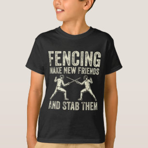 Fencing Make New Friends And Stab Them Funny Sword T-Shirt