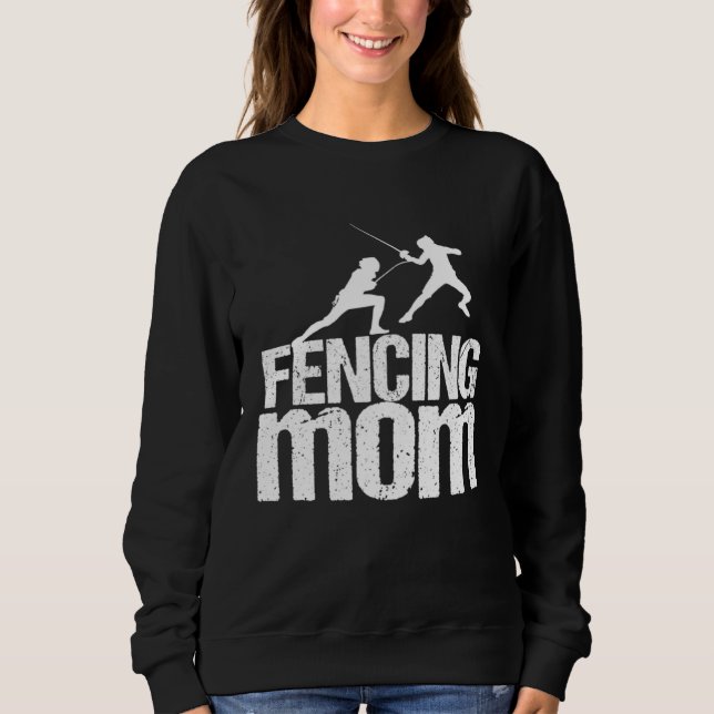 Fencing Mom  Sword Fighting Fencer  2 Sweatshirt (Front)