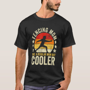 Fencing Mum Like A Regular Mum But Cooler Mother's T-Shirt
