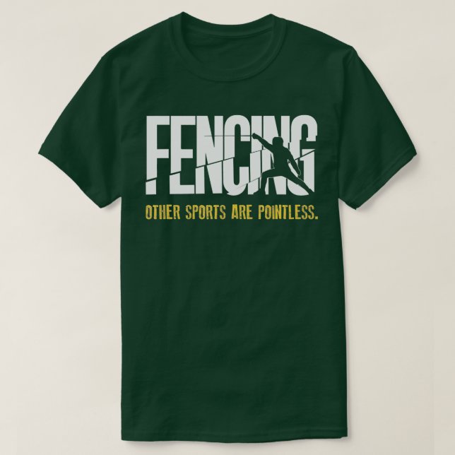 Fencing Other Sports Are Pointless Fencer Epee Fen T-Shirt (Design Front)