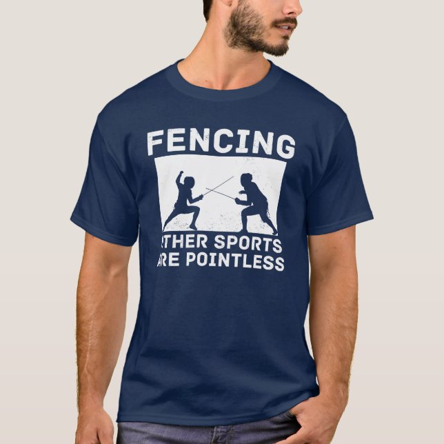 Fencing Other Sports Are Pointless Fencing Funny f T-Shirt (Front)