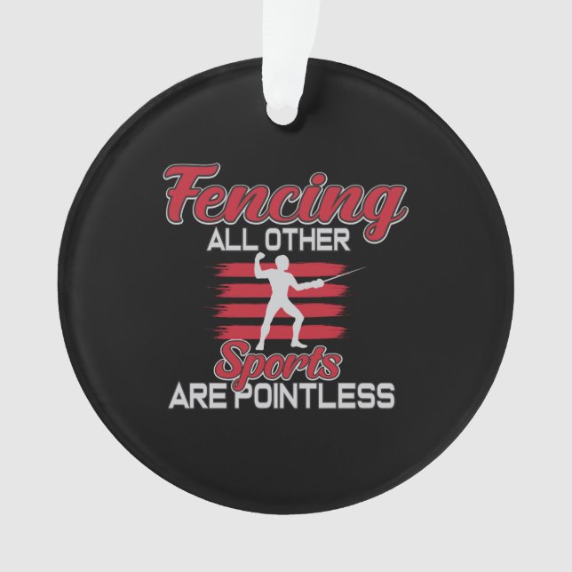 Fencing Other Sports Are Pointless Gift Men Women Ornament (Front)
