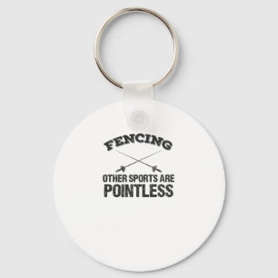 Fencing Other Sports Are Pointless Key Ring