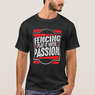 Fencing Play It With Passion Inspirational Saying T-Shirt