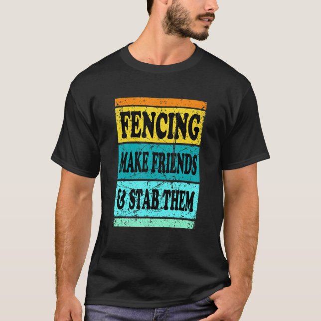 Fencing Sport Pun For Men Women Kids Make Friend T-Shirt (Front)
